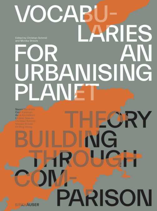 Enlarged view: Vocabularies for an Urbanising Planet: Theory Building through Comparison, Christian Schmid, Monika Streule (Hrsg.), 2023, Birkhäuser